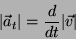 \begin{displaymath}
\vert\vec{a}_t\vert = \frac{d}{dt}\vert\vec{v}\vert
\end{displaymath}