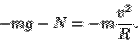 \begin{displaymath}-mg -N = -m\frac{v^2}{R}.\end{displaymath}