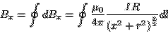 \begin{displaymath}B_x=\oint dB_x = \oint
\frac{\mu_0}{4\pi}\frac{IR}{\left(x^2+r^2\right)^{\frac{3}{2}}}dl\end{displaymath}