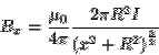 \begin{displaymath}B_x = \frac{\mu_0}{4\pi}\frac{2\pi R^2I}{
\left(x^2+R^2\right)^{\frac{3}{2}}}\end{displaymath}