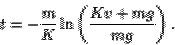 \begin{displaymath}t = -\frac{m}{K} \ln \left( \frac{Kv+mg}{mg} \right).\end{displaymath}