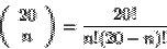 \begin{displaymath}\left( \begin{array}{c} 20 \\ n\end{array}\right) = \frac{20!}{n!
(20-n)!}\end{displaymath}