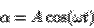 \begin{displaymath}
\alpha = A \cos(\omega t)
\end{displaymath}