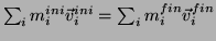 $\sum_i m^{ini}_i\vec{v}^{ini}_i =
\sum_i m^{fin}_i\vec{v}^{fin}_i$