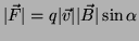 $\vert\vec{F}\vert=q\vert\vec{v}\vert\vert\vec{B}\vert\sin\alpha$