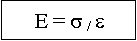 Cuadro de texto: E = s / e 

